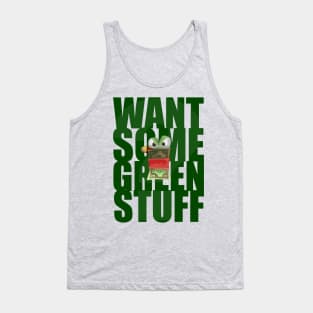 Want Some Green Stuff? Tank Top